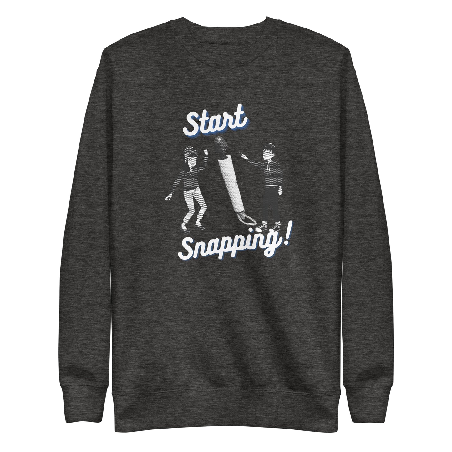 Start Snapping Sweatshirt