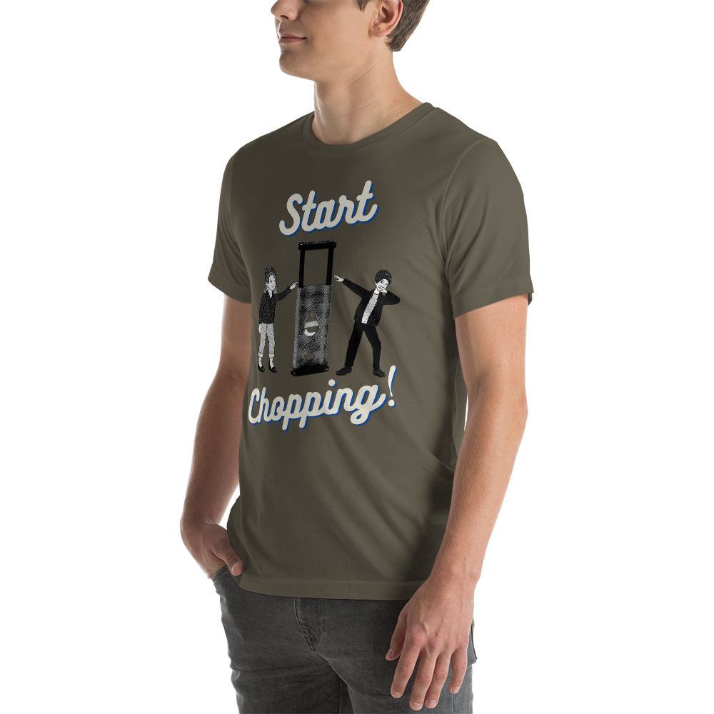 Start Chopping T-Shirt