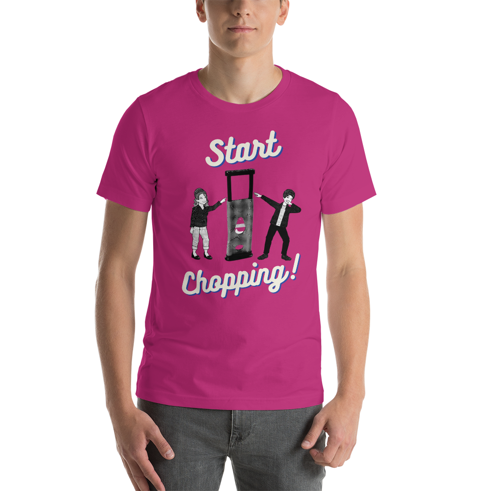 Start Chopping T-Shirt