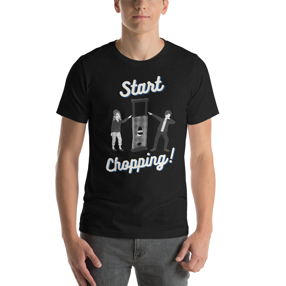 Start Chopping T-Shirt