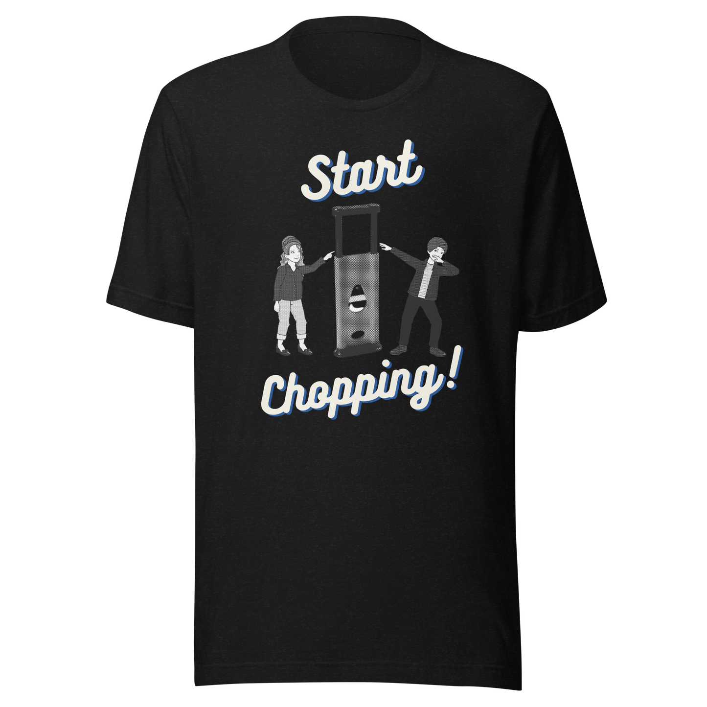 Start Chopping T-Shirt