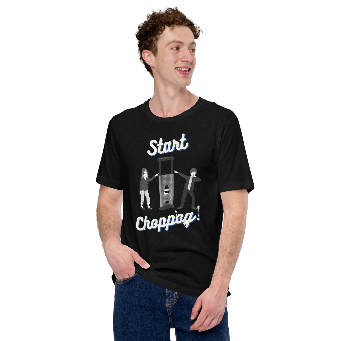 Start Chopping T-Shirt