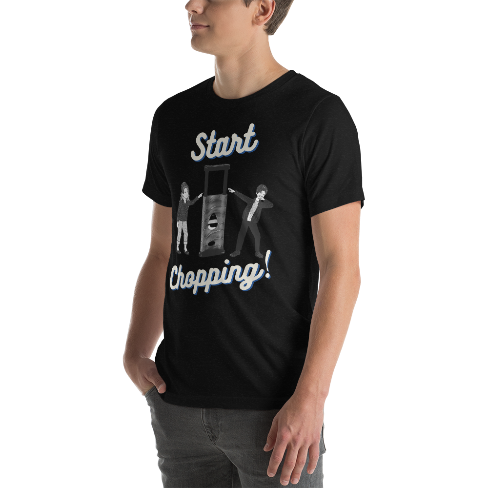 Start Chopping T-Shirt