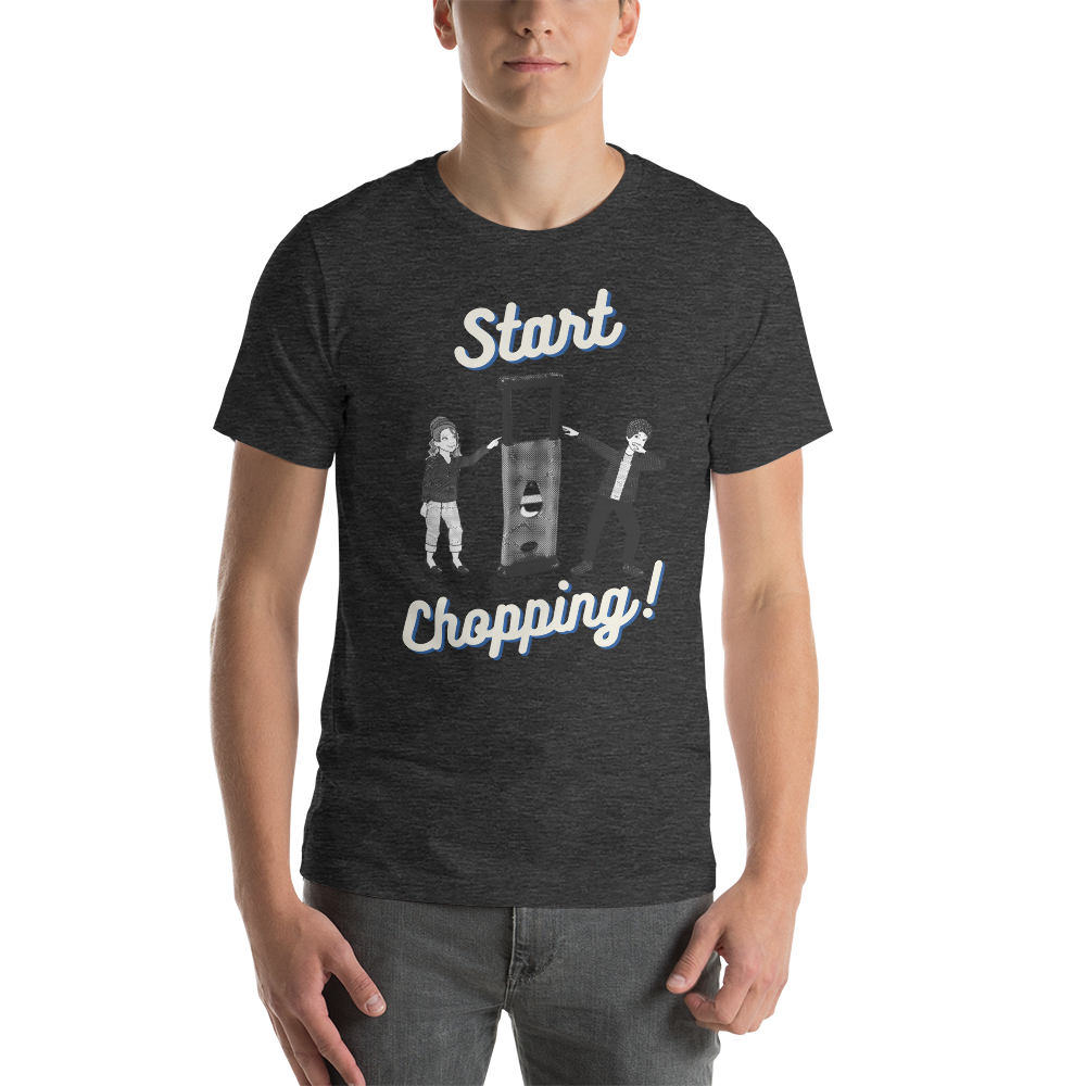 Start Chopping T-Shirt