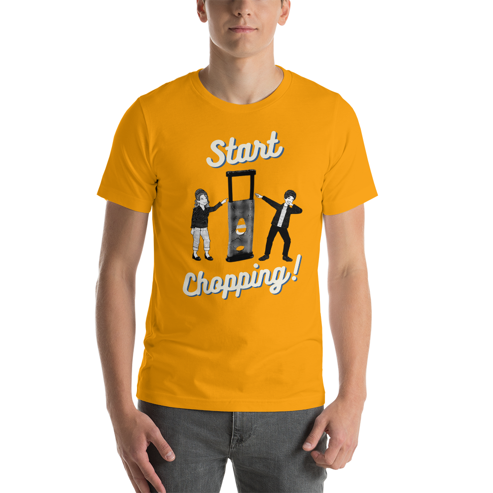 Start Chopping T-Shirt