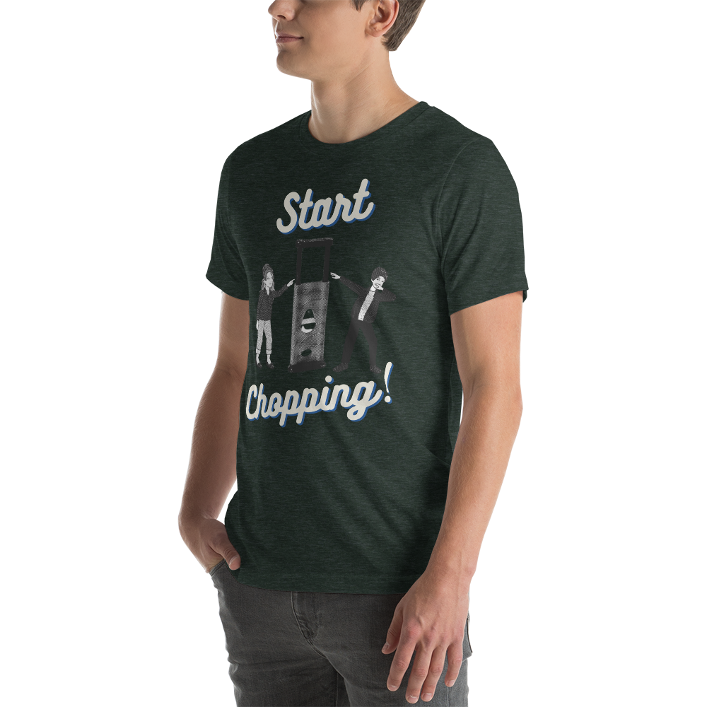 Start Chopping T-Shirt