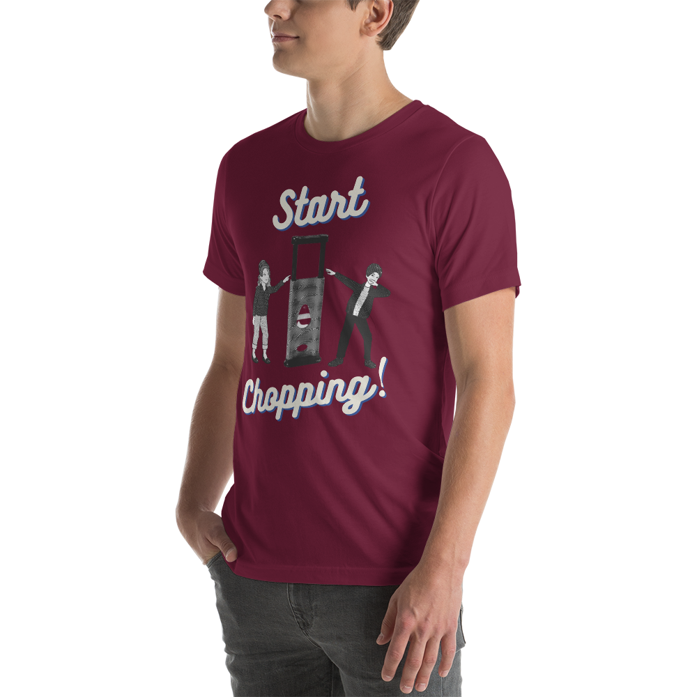 Start Chopping T-Shirt