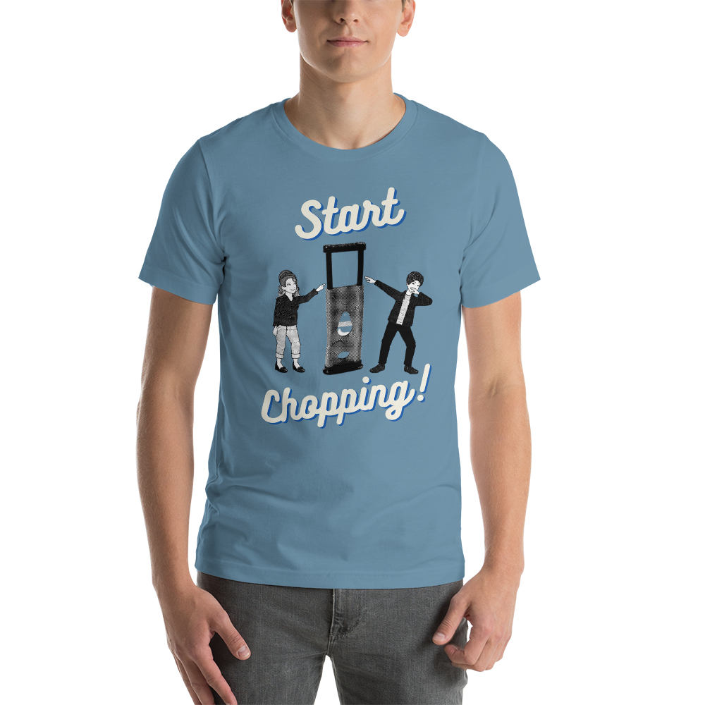 Start Chopping T-Shirt