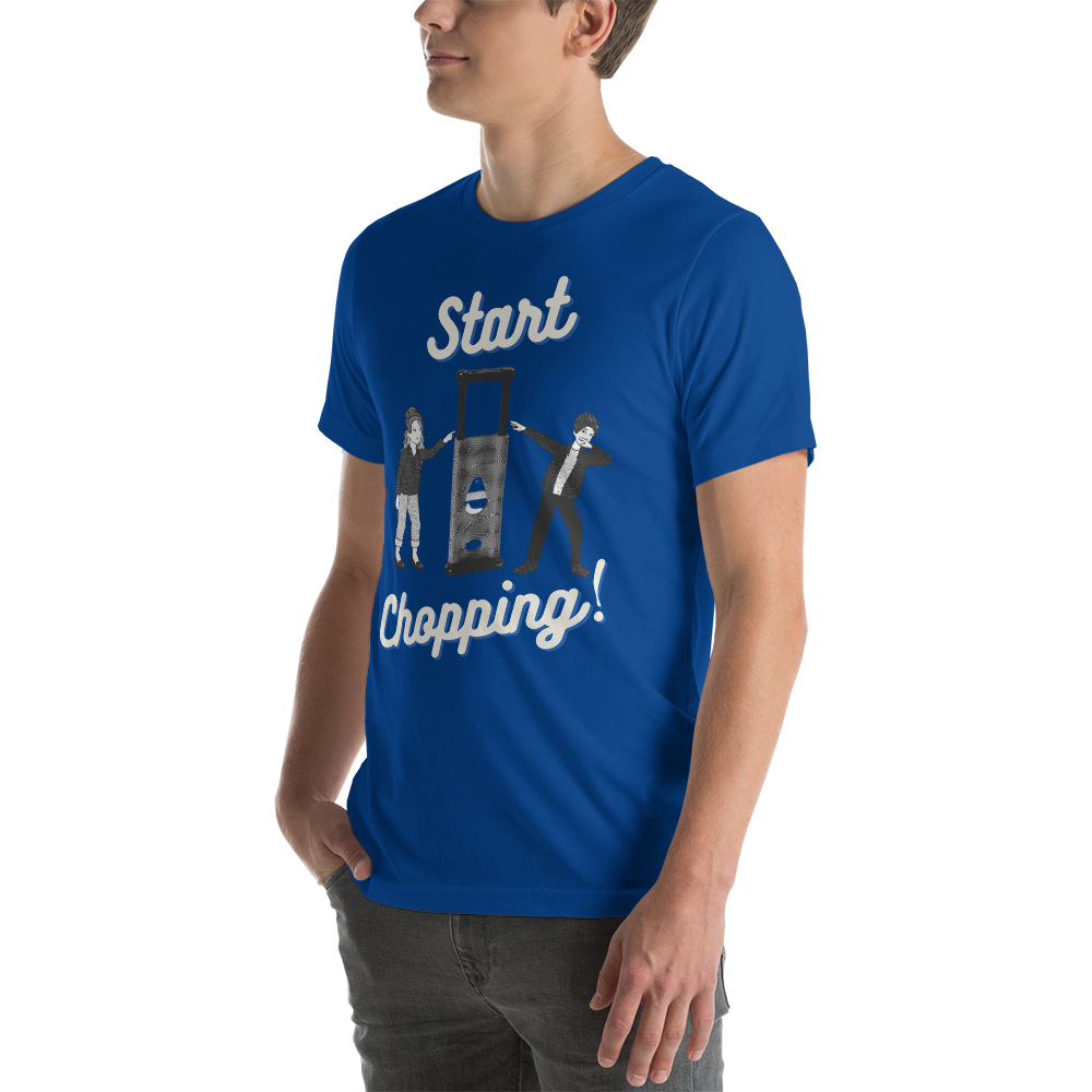 Start Chopping T-Shirt